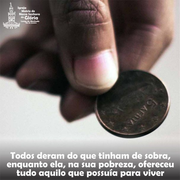 Todos deram do que tinham de sobra, enquanto ela, na sua pobreza, ofereceu tudo aquilo que possuía p