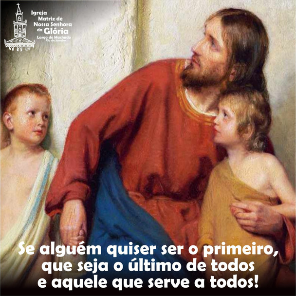 Se alguém quiser ser o primeiro, que seja o último de todos e aquele que serve a todos!