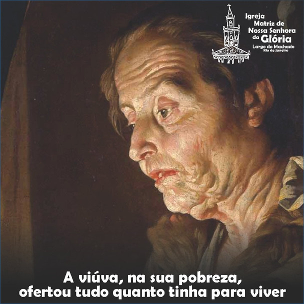 “A viúva, na sua pobreza, ofertou tudo quanto tinha para viver.” Lc 21,4