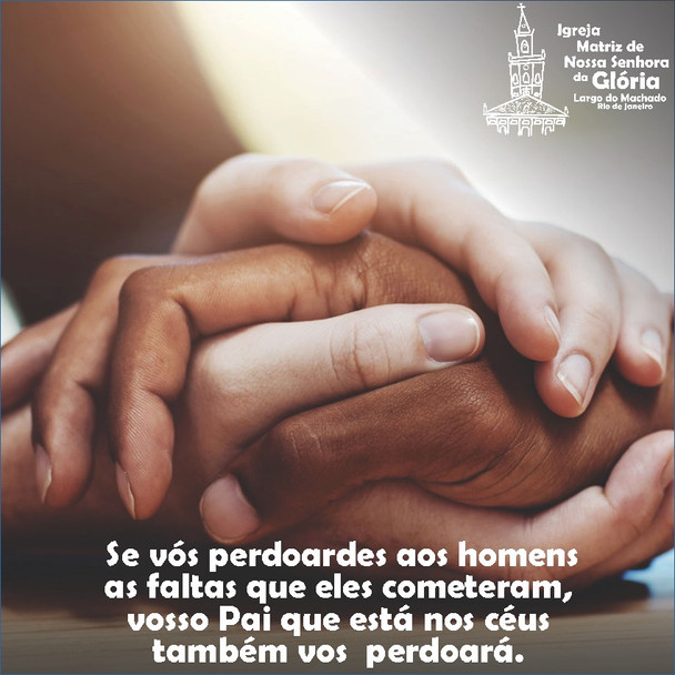 “Se vós perdoardes aos homens as faltas que eles cometeram,