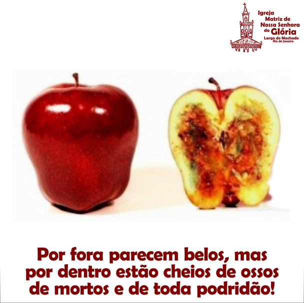 Por fora parecem belos, mas por dentro estão cheios de ossos de mortos e de toda podridão!