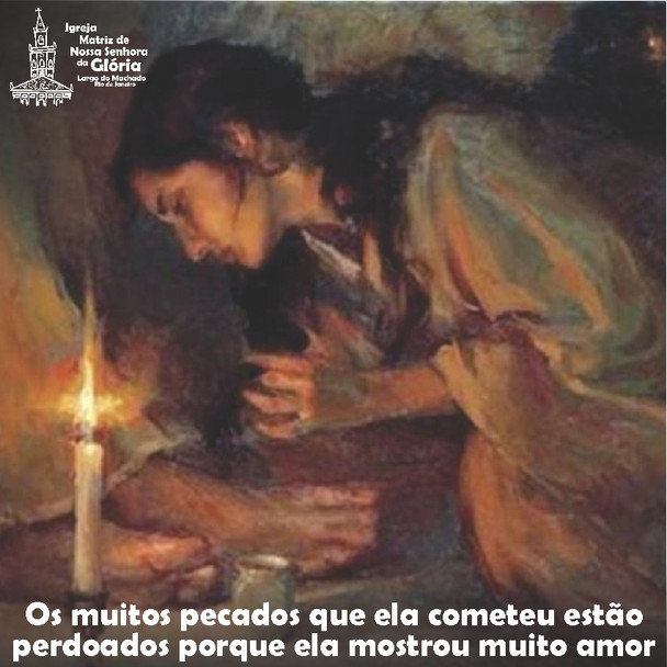 Os muitos pecados que ela cometeu estão perdoados porque ela mostrou muito amor. (Lc 7,47)