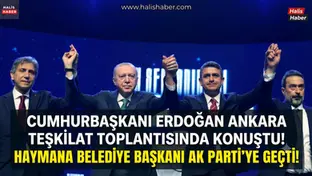 Cumhurbaşkanı Erdoğan Ankara Teşkilat Toplantısında Konuştu ! Haymana Belediye Başkanı AK Parti'ye Geçti !