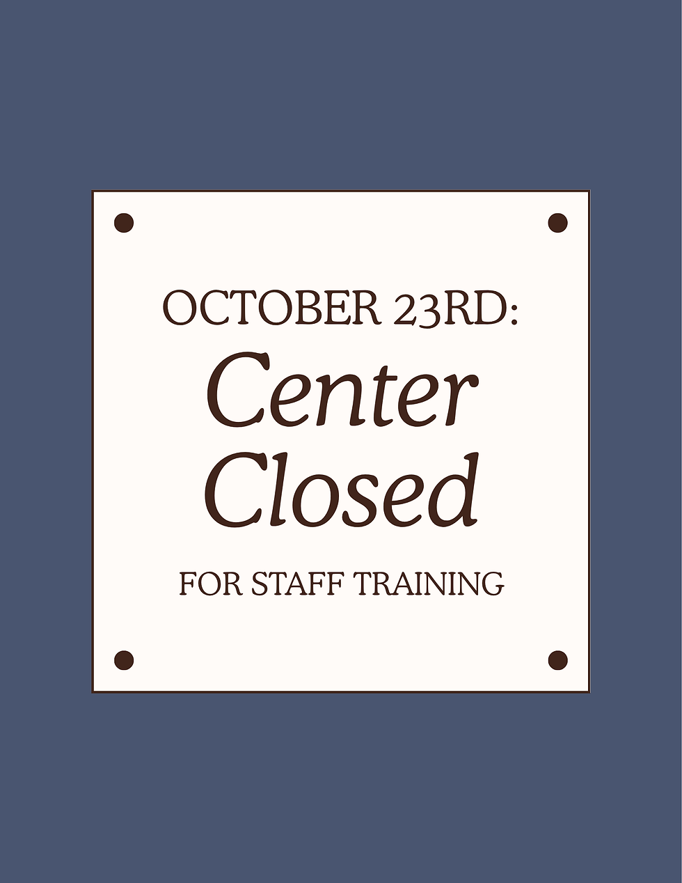 Oct. 23rd: Center Closed