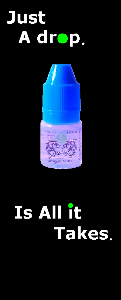 Like Redbull or Monster Just a drop is all this takes. Dragon Drops