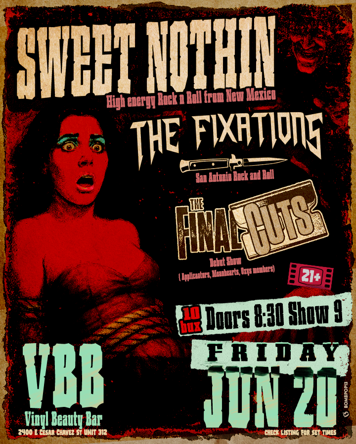 SWEET NOTHIN (NM)! THE FIXATIONS (SA)! THE FINAL CUTS (ATX)!