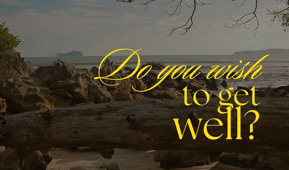 "Do you wish to get well?"