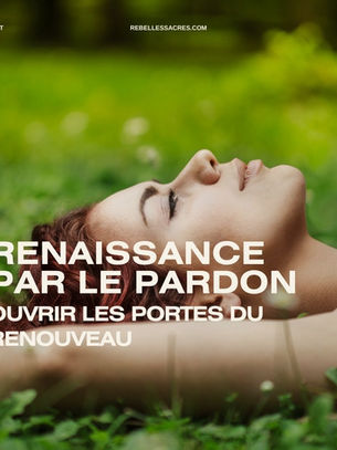 Renaissance par le Pardon : Ouvrir les Portes du Renouveau