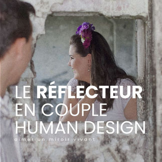 Le Réflecteur en couple en Human Design : aimer un miroir vivant