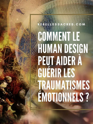 Comment le Human Design peut aider à guérir les traumatismes émotionnels ?