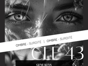 Gene Keys 43 : L'Ombre de la Surdité - Quand Ton Mental T'Assourdit