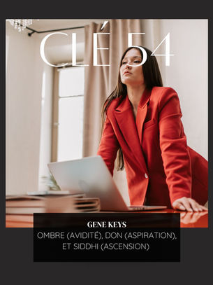 Clé Génétique 54 – De l’Ambition à l’Ascension : L’Art de Transformer l’Avidité en Prospérité Spirituelle