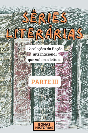 Recomendações: Séries da ficção literária internacional que merecem a leitura (Parte III)