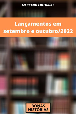 Mercado Editorial: Livros - Lançamentos em setembro e outubro de 2022