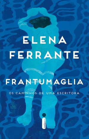 Livros: Frantumaglia - O lado não ficcional de Elena Ferrante