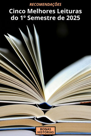 Recomendações: Livros – Melhores Leituras do 1º Semestre de 2025