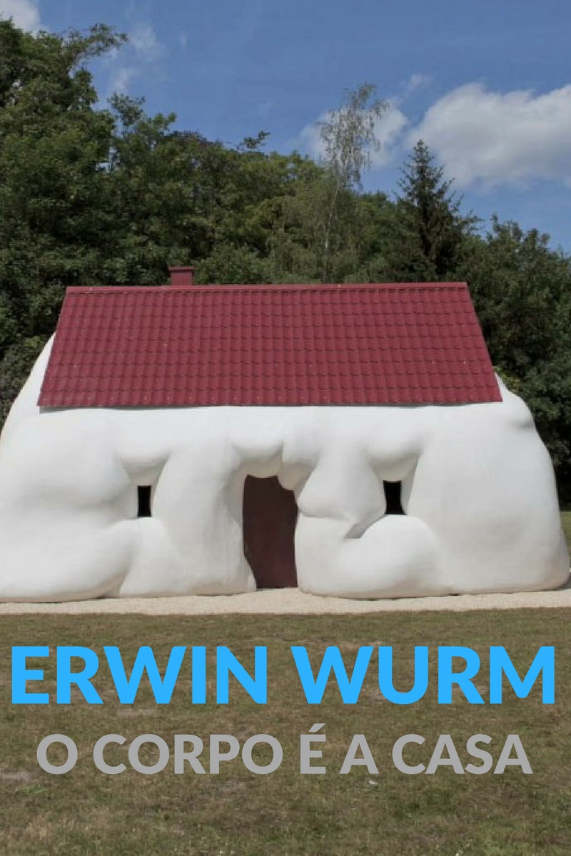 O Corpo é a Casa Erwin Wurm