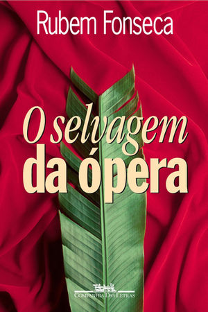 Livros: O Selvagem da Ópera - O romance diferentão de Rubem Fonseca