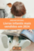 Mercado Editorial: Os livros da literatura infantil mais vendidos no Brasil em 2024