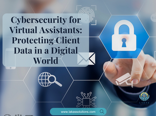 Cybersecurity for Virtual Assistants: Protecting Client Data in a Digital World