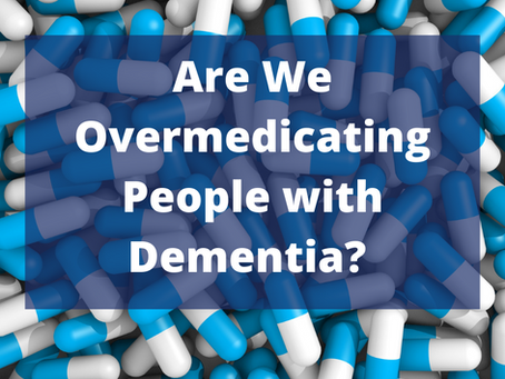Are We Overmedicating People with Dementia?