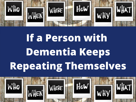 If a Person with Dementia Keeps Repeating Themselves