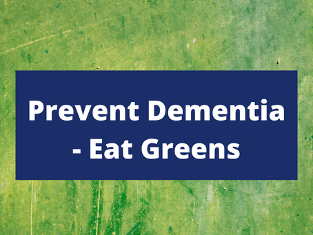 Prevent Dementia – Eat Greens