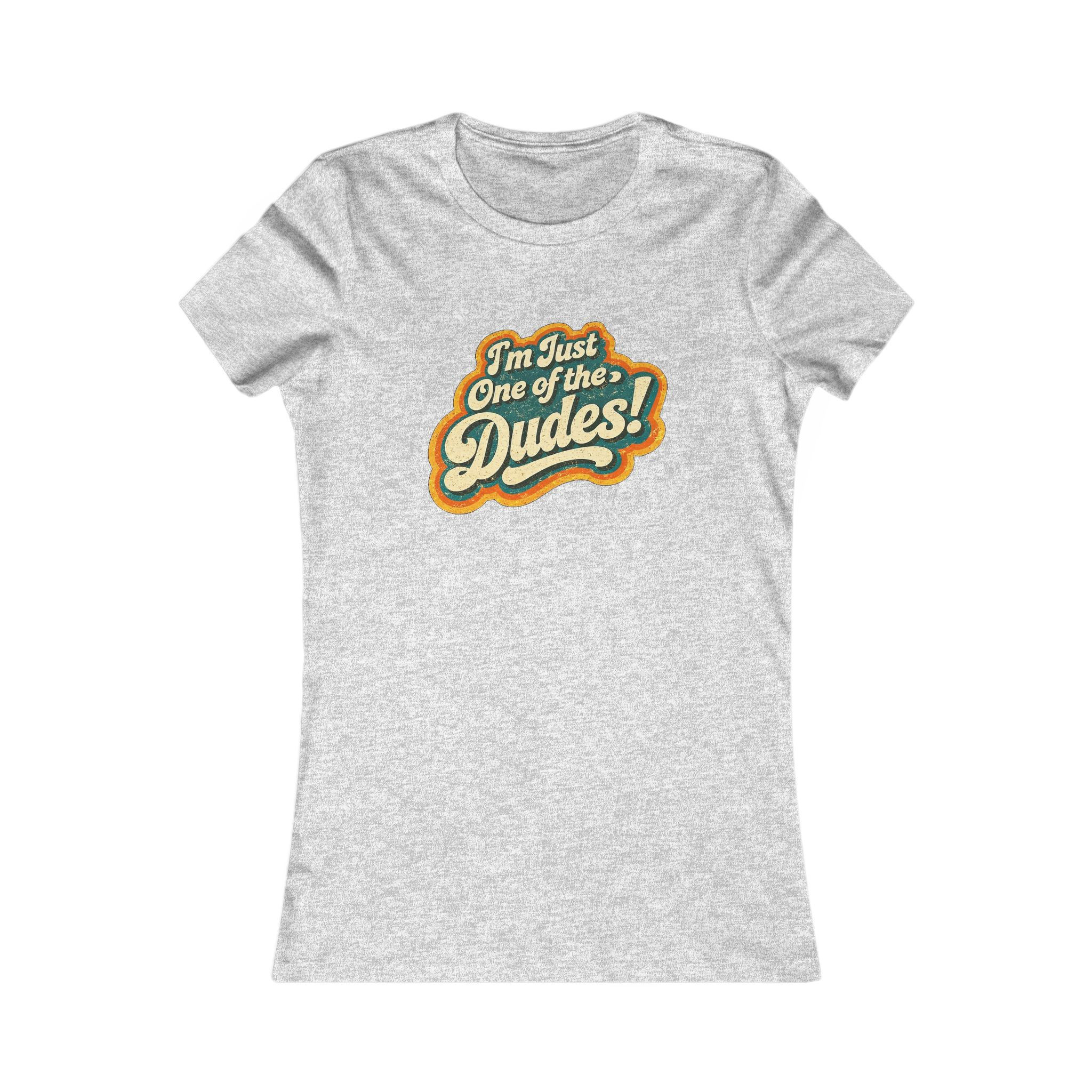 Women's Tee — "I'm Just One of the Dudes" Retro Graphic Shirt