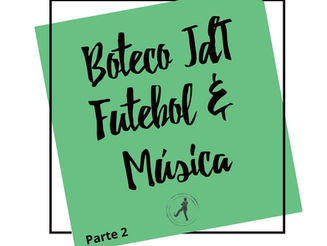 Boteco JdT: Futebol & Música (2ª parte)
