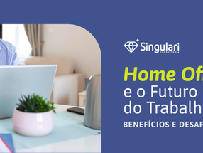 Home Office e o Futuro do Trabalho: Benefícios e Desafios