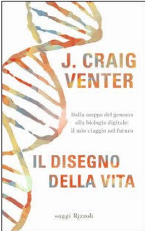 Il disegno della vita. Dalla mappa del genoma alla biologia digitale: il mio viaggio nel futuro