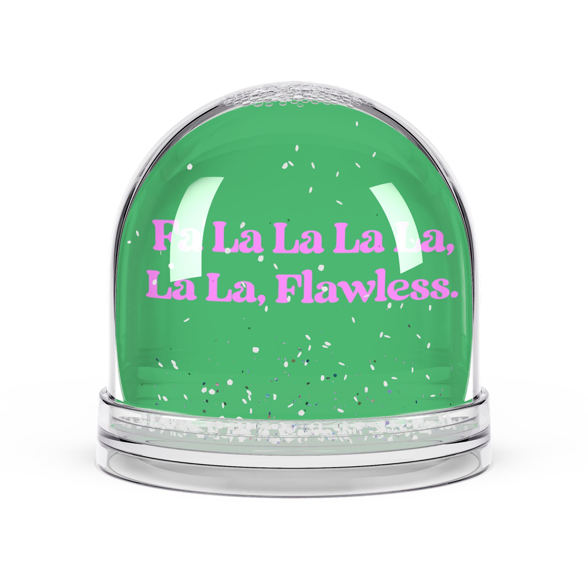 Snow Globe - Fa La La La La, La La Flawless