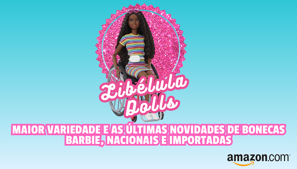 Libelula Dolls - a maior variedade e as últimas novidades de bonecas Barbie, nacionais e importadas