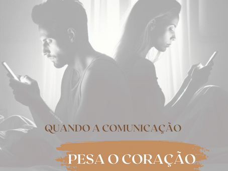 Quando a comunicação pesa o coração