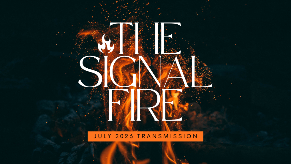 The Signal Fire: July 2026 Transmission
