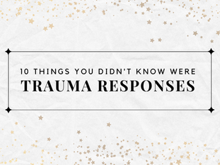 10 Things You Didn’t Know Were Trauma Responses