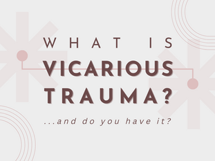 What is Vicarious Trauma… and Do You Have It?