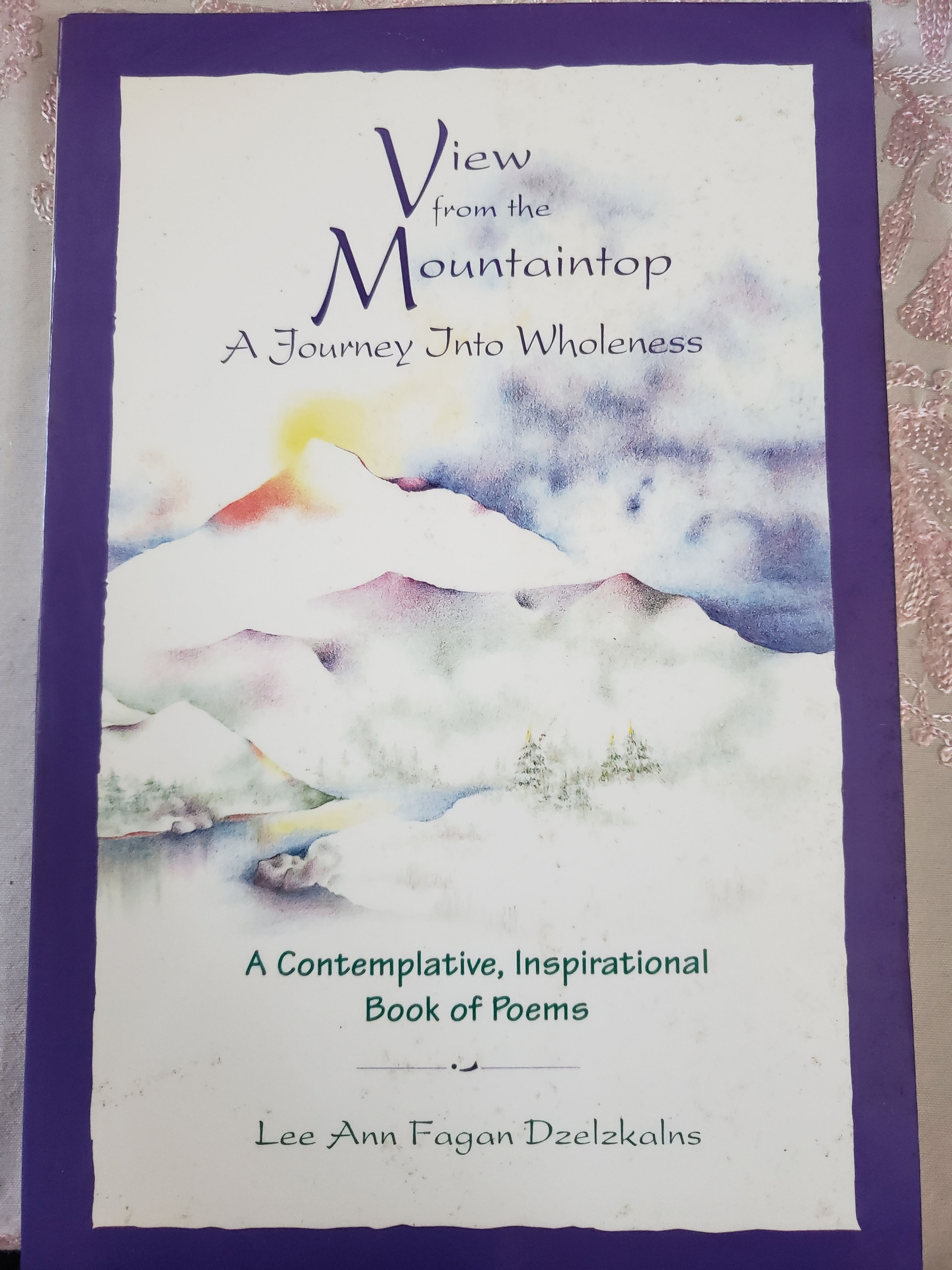 View from the Mountaintop (A Journey Into Wholeness) by Lee Ann Fagan Dzelzkalns