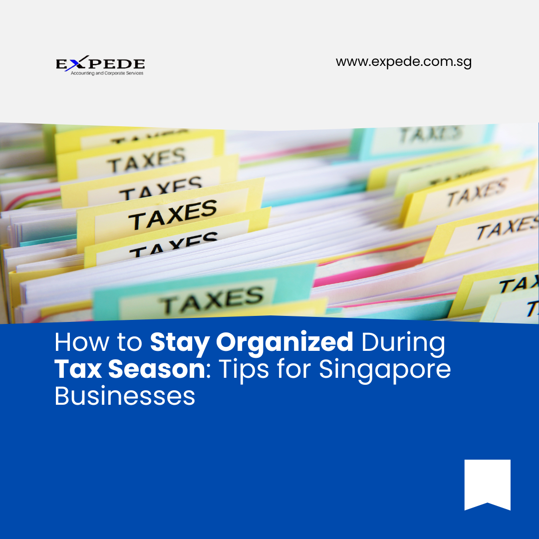 How to Stay Organized During Tax Season: Tips for Singapore Businesses