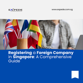 Registering a Foreign Company in Singapore: A Comprehensive Guide
