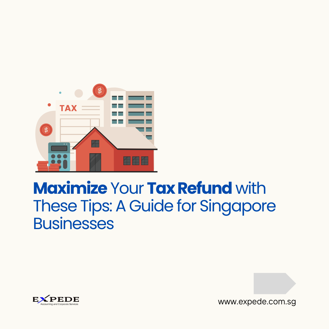 Maximize Your Tax Refund with These Tips: A Guide for Singapore Businesses
