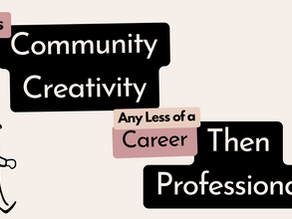 Is Community Creativity Any Less of a Career Than Professional?