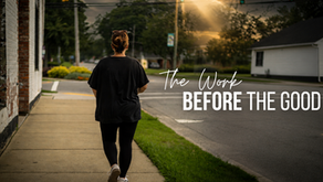 The Work before the Good