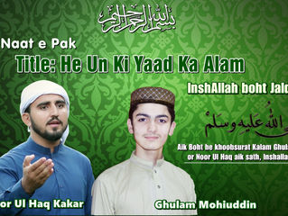You know? The new Naat by Ghulam Mohiuddin & Noor Ul Haq Kakar is coming in an week!