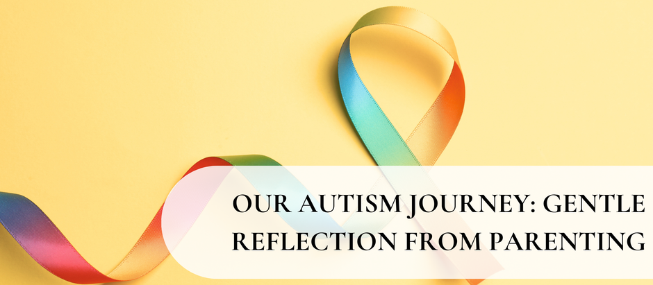 Our Autism Journey: Gentle Reflection from Parenting