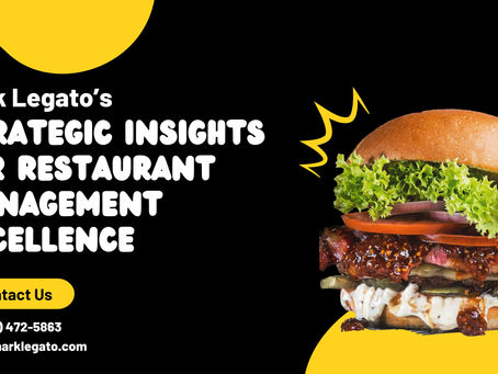 Mark Legato’s Strategic Insights for Restaurant Management Excellence