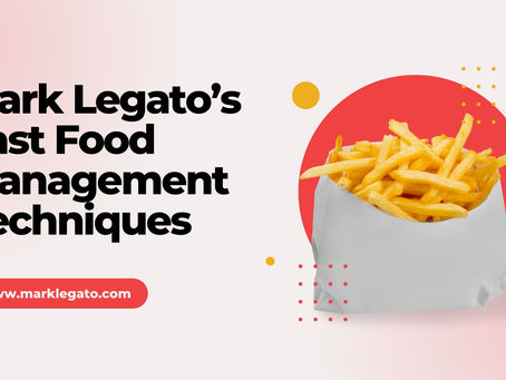 Mark Legato’s Fast Food Management Techniques