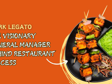 Mark Legato: The Visionary General Manager Behind Restaurant Success