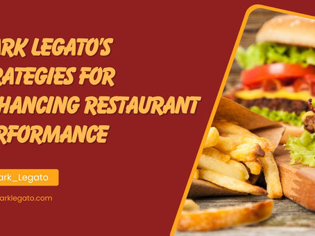 Mark Legato’s Strategies for Enhancing Restaurant Performance