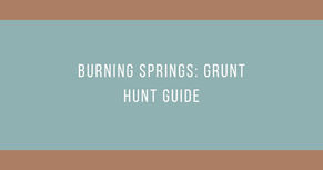 Burning Springs: Grunt Hunt Guide